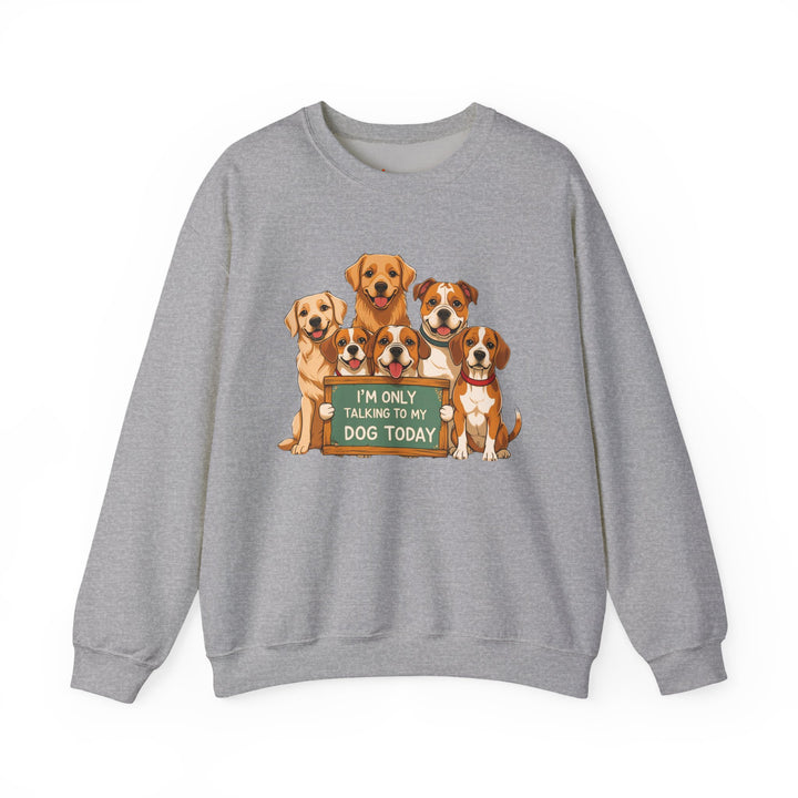 I'm Only Talking to My Dog Today" Sweatshirt - Cozy & Funny Dog Lover Gift, Unisex Crewneck