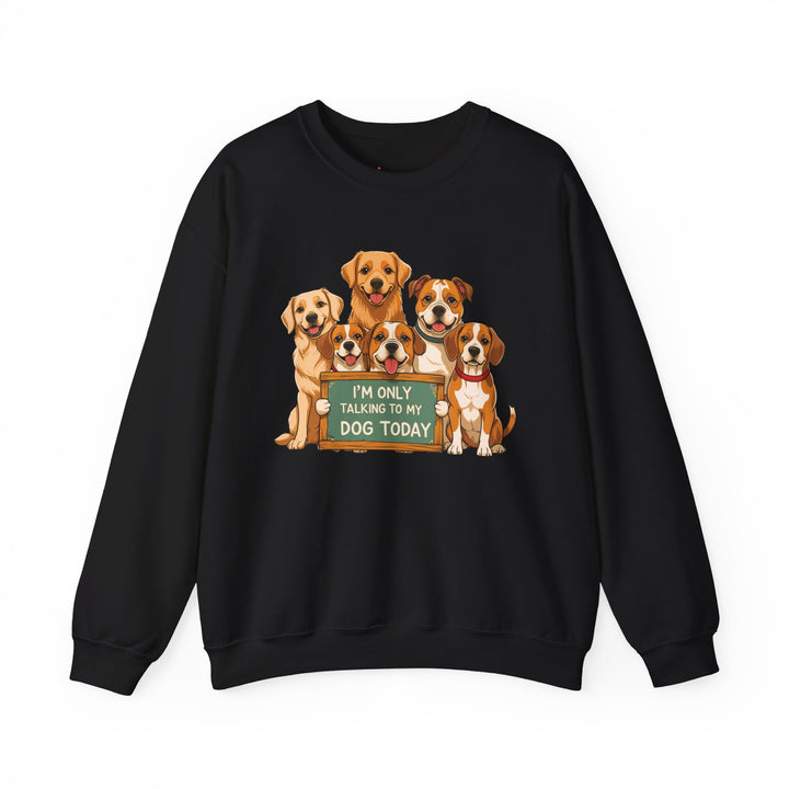 I'm Only Talking to My Dog Today" Sweatshirt - Cozy & Funny Dog Lover Gift, Unisex Crewneck
