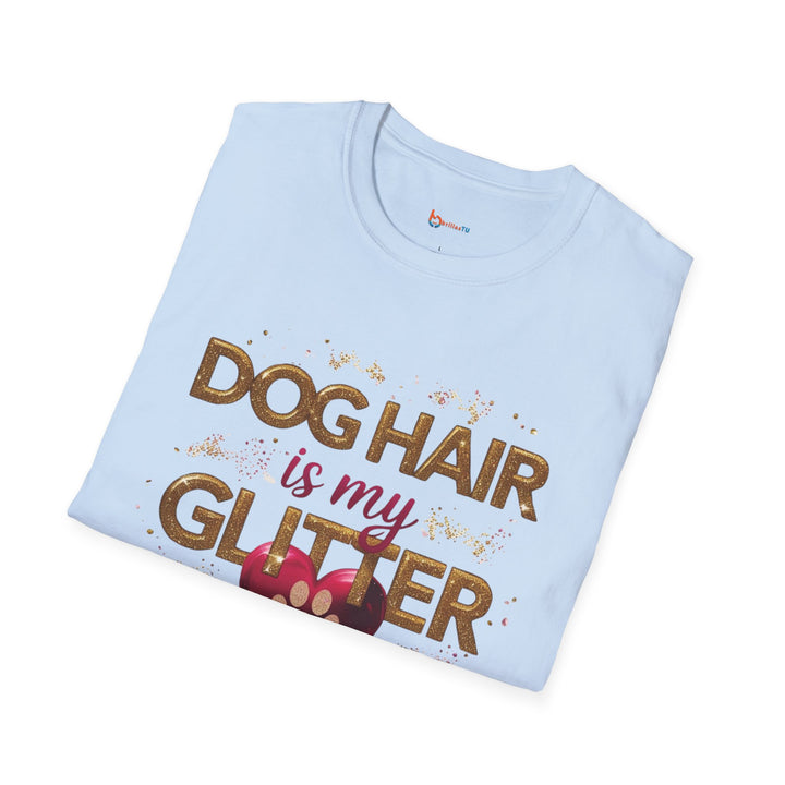 Dog Hair is My Glitter T-Shirt - Funny Pet Lover Tee, Unisex Softstyle Dog Mom Gift