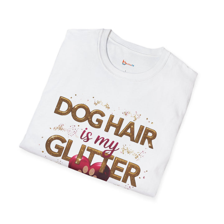Dog Hair is My Glitter T-Shirt - Funny Pet Lover Tee, Unisex Softstyle Dog Mom Gift