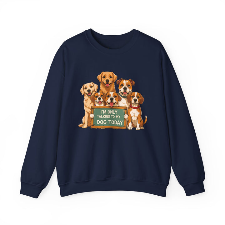 I'm Only Talking to My Dog Today" Sweatshirt - Cozy & Funny Dog Lover Gift, Unisex Crewneck