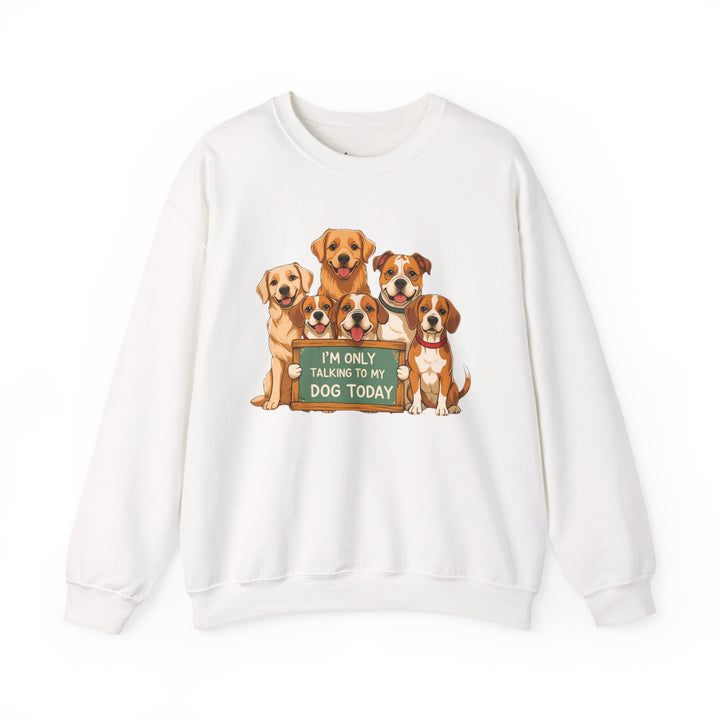 I'm Only Talking to My Dog Today" Sweatshirt - Cozy & Funny Dog Lover Gift, Unisex Crewneck