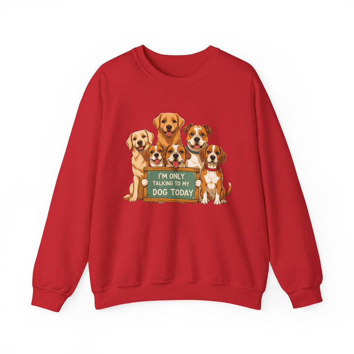 I'm Only Talking to My Dog Today" Sweatshirt - Cozy & Funny Dog Lover Gift, Unisex Crewneck