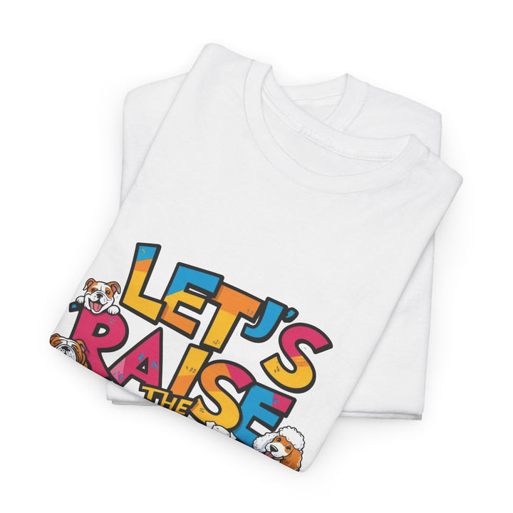 Whimsical Cotton Tee - Let's Raise the Woof, Dog Lovers Gift, Funny Pet Lover Shirt, Cute Animal Tee, Birthday Gift for Dog