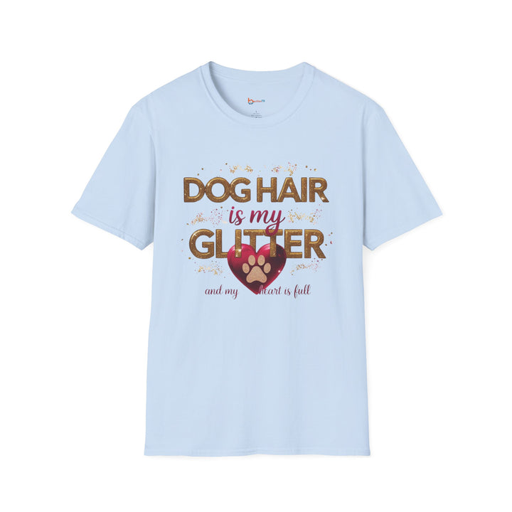 Dog Hair is My Glitter T-Shirt - Funny Pet Lover Tee, Unisex Softstyle Dog Mom Gift