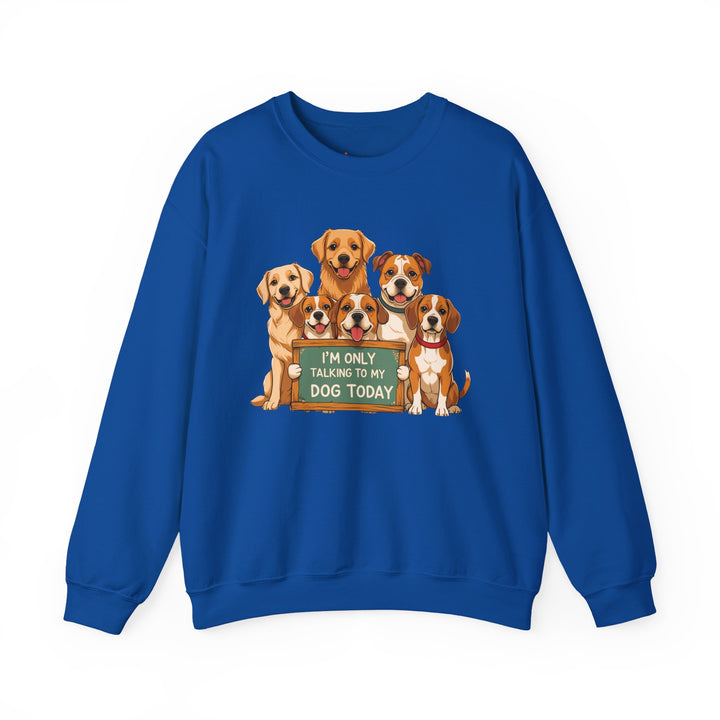 I'm Only Talking to My Dog Today" Sweatshirt - Cozy & Funny Dog Lover Gift, Unisex Crewneck